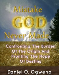 Produktbild: Mistake God Never Made: Confronting The Burden Of The Origin And Fronting The Hope Of Destiny