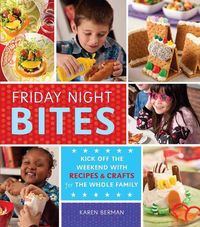 Produktbild: Friday Night Bites: Kick Off the Weekend with Food and Fun for the Whole Family