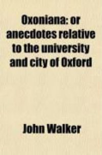 Produktbild: Oxoniana (Volume 3); Or Anecdotes Relative to the University and City of Oxford