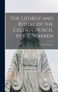 Produktbild: The Liturgy and Ritual of the Celtic Church, by F. E. Warren
