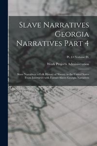 Produktbild: Slave Narratives Georgia Narratives Part 4: Slave Narratives: a Folk History of Slavery in the United States From Interviews with Former Slaves Georgi