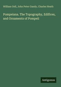 Produktbild: Pompeiana. The Topography, Edifices, and Ornaments of Pompeii