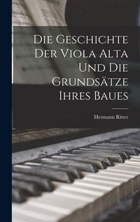 Produktbild: Die Geschichte Der Viola Alta Und Die Grunds&auml;tze Ihres Baues