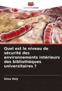 Produktbild: Quel est le niveau de s&eacute;curit&eacute; des environnements int&eacute;rieurs des biblioth&egrave;ques universitaires ?