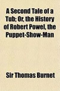 Produktbild: A Second Tale of a Tub; Or, the History of Robert Powel, the Puppet-Show-Man