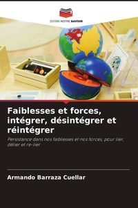 Produktbild: Faiblesses et forces, int&eacute;grer, d&eacute;sint&eacute;grer et r&eacute;int&eacute;grer