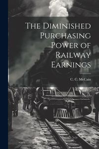 Produktbild: The Diminished Purchasing Power of Railway Earnings