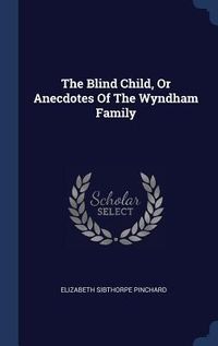 Produktbild: The Blind Child, Or Anecdotes Of The Wyndham Family