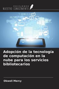 Produktbild: Adopci&oacute;n de la tecnolog&iacute;a de computaci&oacute;n en la nube para los servicios bibliotecarios