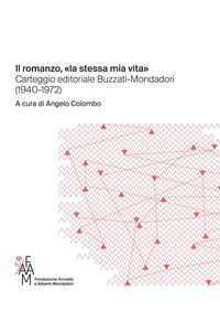 Produktbild: Il romanzo, &laquo;la stessa mia vita&raquo; Carteggio editoriale Buzzati-Mondadori (1940-1972)
