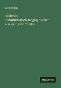 Produktbild: H&ouml;lderlin: Culturhistorisch-biographischer Roman in zwei Theilen