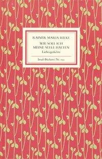 Wie soll ich meine Seele halten Rainer Maria Rilke