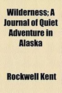Produktbild: Wilderness; A Journal of Quiet Adventure in Alaska