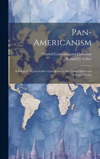 Produktbild: Pan-Americanism; a Forest of the Inevitable Clash Between the United States and Europe's Victor