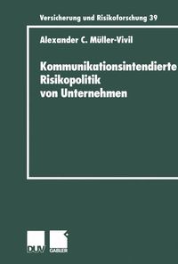 Kommunikationsintendierte Risikopolitik von Unternehmen Alexander Müller-Vivil