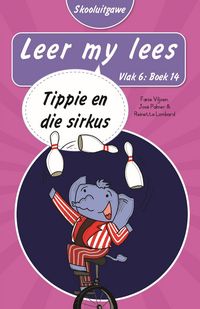 Produktbild: Leer my lees (Vlak 6 Boek 14): Tippie en die sirkus (Skooluitgawe)