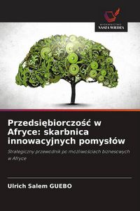 Produktbild: Przedsi&iquest;biorczo&iquest;&iquest; w Afryce: skarbnica innowacyjnych pomys&iquest;&oacute;w