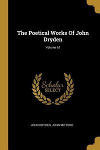 Produktbild: The Poetical Works Of John Dryden; Volume 61