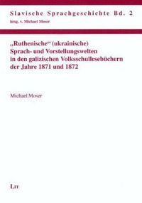 Produktbild: "Ruthenische" (ukrainische) Sprach- und Vorstellungswelten in den galizischen Volksschulleseb&uuml;chern der Jahre 1871 und 1872