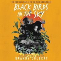 Bild vom Artikel Black Birds in the Sky Lib/E: The Story and Legacy of the 1921 Tulsa Race Massacre vom Autor Brandy Colbert