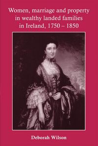 Produktbild: Women, marriage and property in wealthy landed families in Ireland, 1750-1850