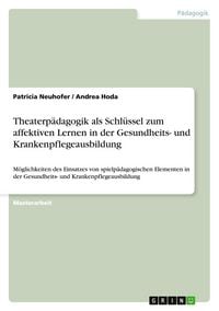 Produktbild: Theaterp&auml;dagogik als Schl&uuml;ssel zum affektiven Lernen in der Gesundheits- und Krankenpflegeausbildung