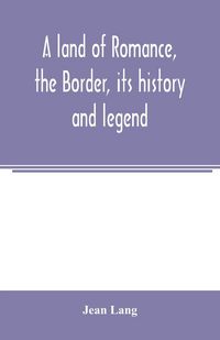 Produktbild: A land of romance, the Border, its history and legend