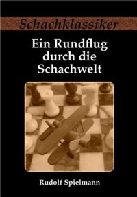 Bild vom Artikel Ein Rundflug durch die Schachwelt vom Autor Rudolf Spielmann