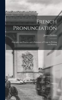Produktbild: French Pronunciation: Principles and Practice and a Summary of Usage in Writing and Printing