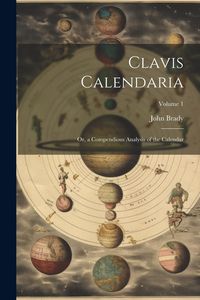 Produktbild: Clavis Calendaria: Or, a Compendious Analysis of the Calendar; Volume 1