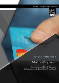 Produktbild: Mobile-Payment: Akzeptanz eines Mobile-Payment als Substitution f&uuml;r Bargeld in Deutschland