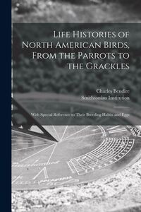 Produktbild: Life Histories of North American Birds, From the Parrots to the Grackles [microform]
