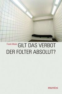 Produktbild: Gilt das Verbot der Folter absolut?