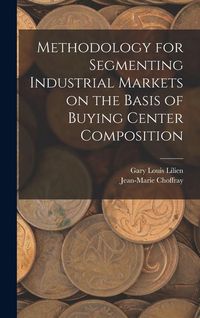 Produktbild: Methodology for Segmenting Industrial Markets on the Basis of Buying Center Composition