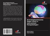 Produktbild: Aceruloplasminemia Segni clinici e meccanismi fisiopatologici
