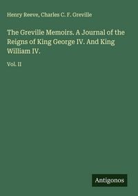 Produktbild: The Greville Memoirs. A Journal of the Reigns of King George IV. And King William IV.