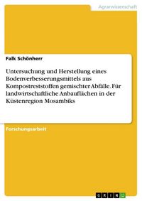 Produktbild: Untersuchung und Herstellung eines Bodenverbesserungsmittels aus Kompostreststoffen gemischter Abf&auml;lle. F&uuml;r landwirtschaftliche Anbaufl&auml;chen in der K&uuml;