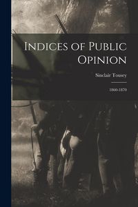 Produktbild: Indices of Public Opinion: 1860-1870