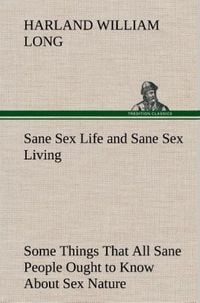 Produktbild: Sane Sex Life and Sane Sex Living Some Things That All Sane People Ought to Know