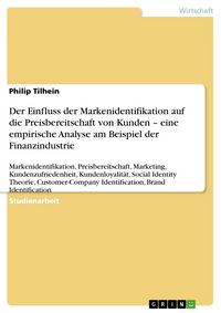 Produktbild: Der Einfluss der Markenidentifikation auf die Preisbereitschaft von Kunden - eine empirische Analyse am Beispiel der Finanzindustrie