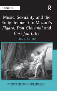 Produktbild: Music, Sexuality and the Enlightenment in Mozart's Figaro, Don Giovanni and Cos&igrave; fan tutte