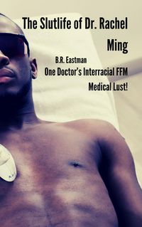 Produktbild: The Slutlife of Dr. Rachel Ming: One Doctor's Interracial FFM Medical Lust!