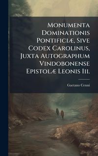 Produktbild: Monumenta Dominationis Pontifici&Atilde;], Sive Codex Carolinus, Juxta Autographum Vindobonense Epistol&Atilde;] Leonis Iii.