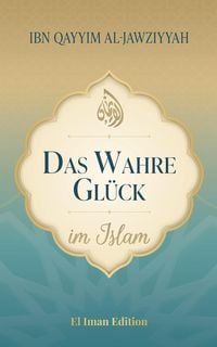 Produktbild: Das wahre Gl&uuml;ck im Islam