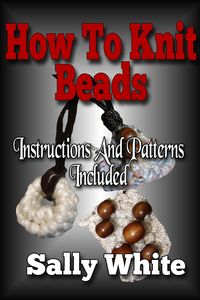 Produktbild: How To Knit Beads: Instructions And Patterns Included (Knitting Jewelry, #2)