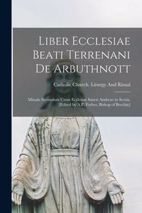 Produktbild: Liber Ecclesiae Beati Terrenani de Arbuthnott; missale secundum usum Ecclesiae Sancti Andreae in Scotia. [Edited by A.P. Forbes, Bishop of Brechin]