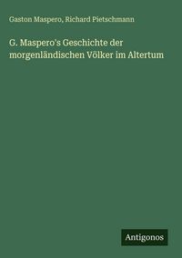 Produktbild: G. Maspero's Geschichte der morgenl&auml;ndischen V&ouml;lker im Altertum