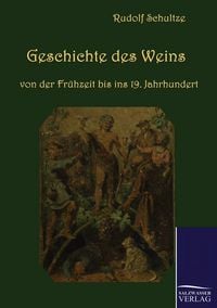Produktbild: Geschichte des Weins von der Fr&uuml;hzeit bis ins 19. Jahrhundert