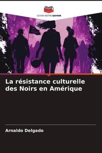 Produktbild: La r&eacute;sistance culturelle des Noirs en Am&eacute;rique