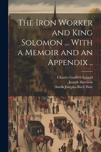 Produktbild: The Iron Worker and King Solomon ... With a Memoir and an Appendix ..
